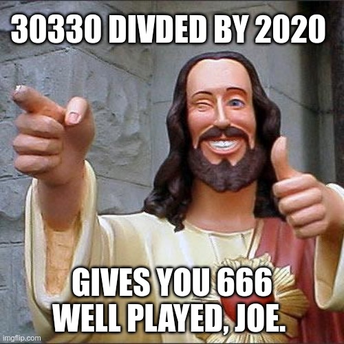 Can't Beat Satan | 30330 DIVDED BY 2020; GIVES YOU 666
WELL PLAYED, JOE. | image tagged in buddy christ,joe biden,biden cheated | made w/ Imgflip meme maker