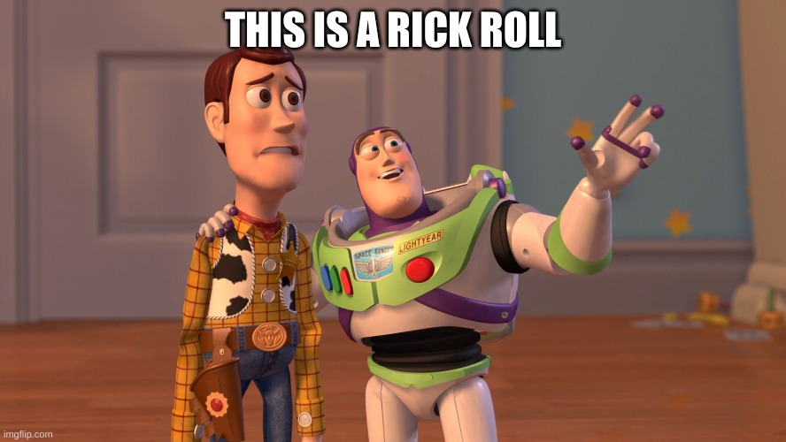 x x everywhere | THIS IS A RICK ROLL | image tagged in x x everywhere | made w/ Imgflip meme maker