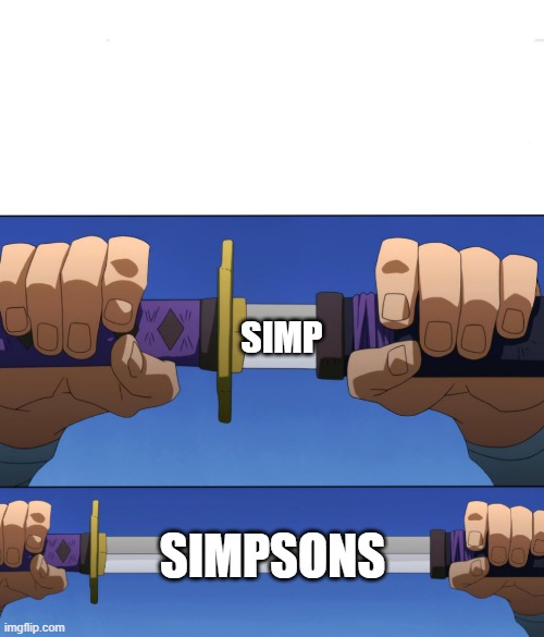 The simp-sons | SIMP; SIMPSONS | image tagged in unsheathing sword | made w/ Imgflip meme maker