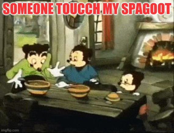 Someone Touched My Sphaget | SOMEONE TOUCCH MY SPAGOOT | image tagged in someone touched my sphaget | made w/ Imgflip meme maker