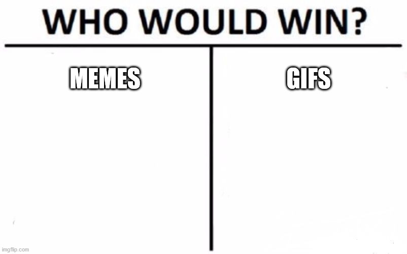 Who Would Win? Meme | MEMES; GIFS | image tagged in memes,who would win | made w/ Imgflip meme maker