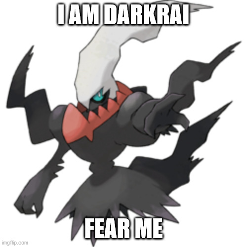 Darkrai | I AM DARKRAI; FEAR ME | image tagged in darkrai | made w/ Imgflip meme maker