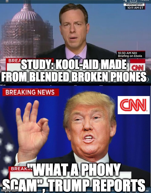CNN phony Trump news | STUDY: KOOL-AID MADE FROM BLENDED BROKEN PHONES "WHAT A PHONY SCAM", TRUMP REPORTS | image tagged in cnn phony trump news | made w/ Imgflip meme maker