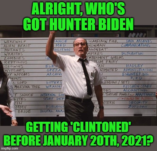 Easy money! | ALRIGHT, WHO'S GOT HUNTER BIDEN; GETTING 'CLINTONED' BEFORE JANUARY 2OTH, 2021? | image tagged in cabin the the woods,hunter biden,joe biden,clintons | made w/ Imgflip meme maker