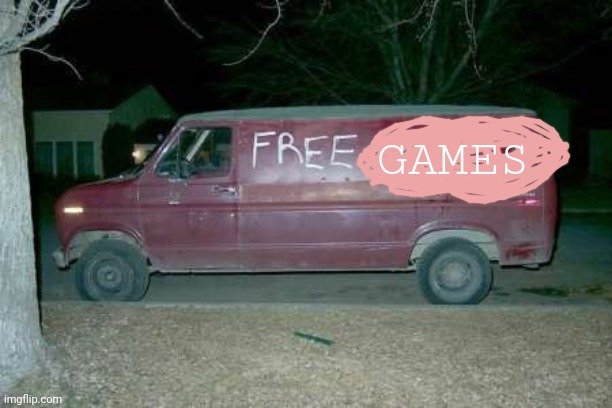 Free candy van | GAMES | image tagged in free candy van | made w/ Imgflip meme maker