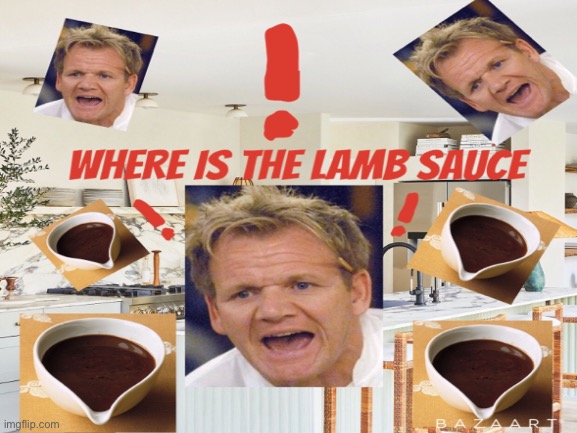I made it myself | image tagged in lamb sauce | made w/ Imgflip meme maker