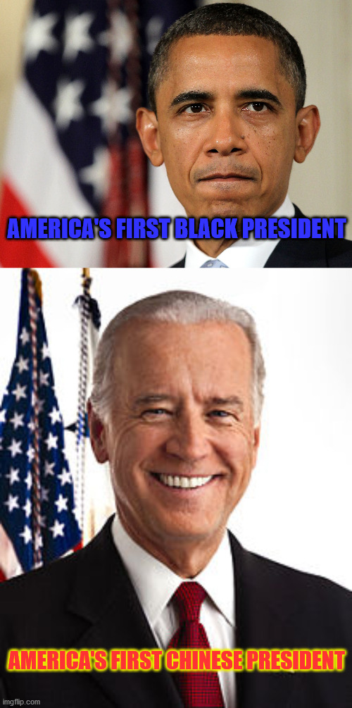 Progressive America | AMERICA'S FIRST BLACK PRESIDENT; AMERICA'S FIRST CHINESE PRESIDENT | image tagged in barak obama,memes,joe biden | made w/ Imgflip meme maker