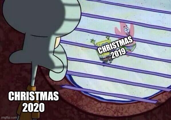 Spongebob Christmas Week | CHRISTMAS 2019; CHRISTMAS 2020 | image tagged in squidward window,spongebob,christmas,funny,memes,fun | made w/ Imgflip meme maker