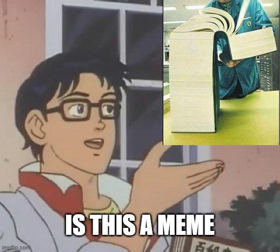 Is This A Pigeon Meme | IS THIS A MEME | image tagged in memes,is this a pigeon | made w/ Imgflip meme maker