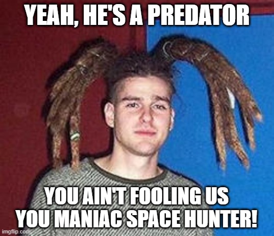 GET TO THE CHOPPPAAA | YEAH, HE'S A PREDATOR; YOU AIN'T FOOLING US YOU MANIAC SPACE HUNTER! | image tagged in spider man | made w/ Imgflip meme maker