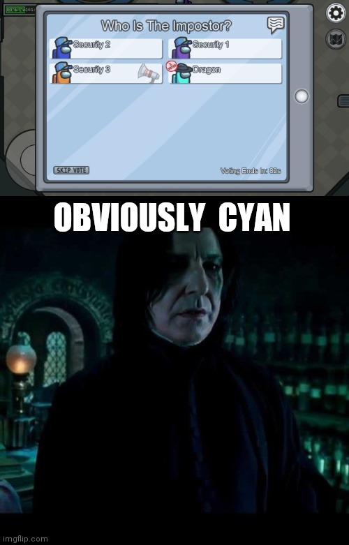 SECURITY | OBVIOUSLY  CYAN | image tagged in snape obviously,among us,imposter | made w/ Imgflip meme maker