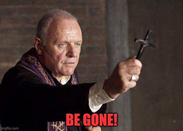 Priest | BE GONE! | image tagged in priest | made w/ Imgflip meme maker