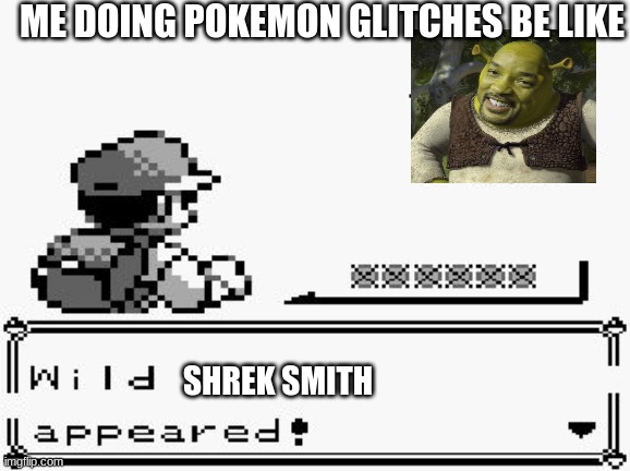 pokemon appears | ME DOING POKEMON GLITCHES BE LIKE; SHREK SMITH | image tagged in pokemon appears | made w/ Imgflip meme maker