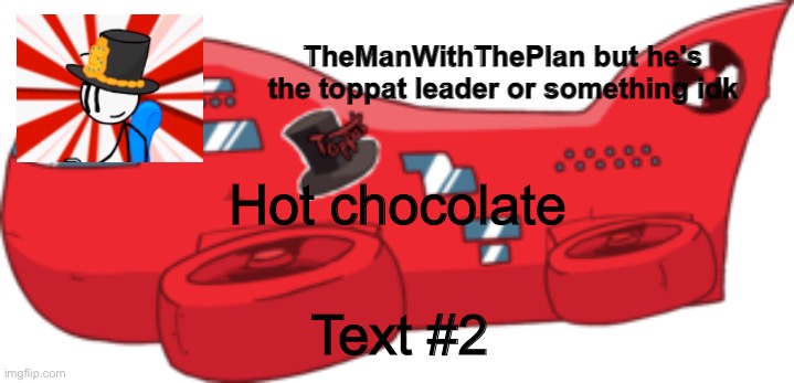 themanwiththeplan toppat | Hot chocolate; Text #2 | image tagged in themanwiththeplan toppat | made w/ Imgflip meme maker