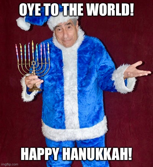 Happy Hanukkah | OYE TO THE WORLD! HAPPY HANUKKAH! | image tagged in hanukkah | made w/ Imgflip meme maker