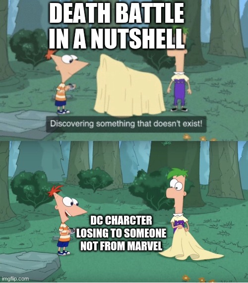 Discovering Something That Doesn’t Exist | DEATH BATTLE IN A NUTSHELL; DC CHARCTER LOSING TO SOMEONE NOT FROM MARVEL | image tagged in discovering something that doesn t exist | made w/ Imgflip meme maker