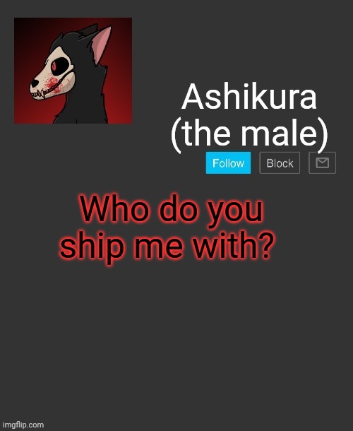 Ashikura's announcement template | Who do you ship me with? | image tagged in ashikura's announcement template | made w/ Imgflip meme maker