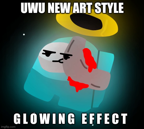 Ya Liek? | UWU NEW ART STYLE; G L O W I N G   E F F E C T | image tagged in idk,sus,cyan_official | made w/ Imgflip meme maker