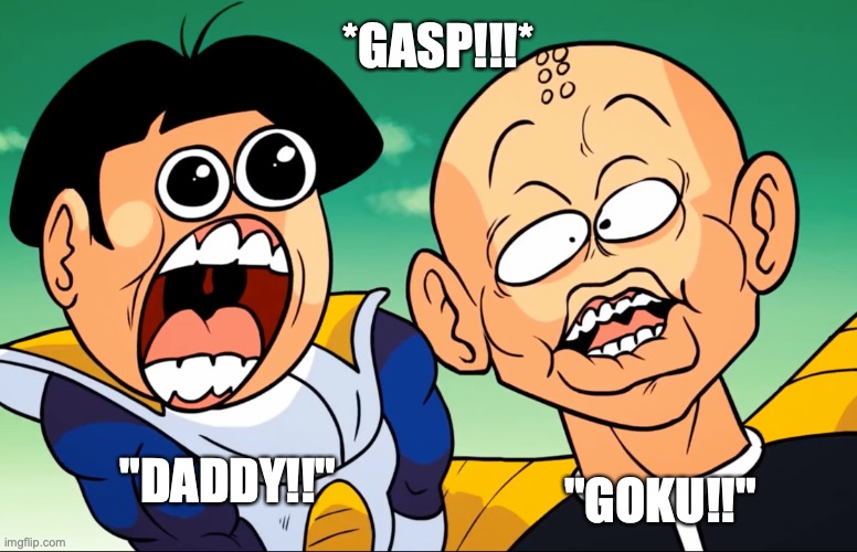 it's Goku, guys! | "DADDY!!" *GASP!!!* "GOKU!!" | image tagged in shocked dragonzball peepee,goku,yes,gasp,anime,meme | made w/ Imgflip meme maker