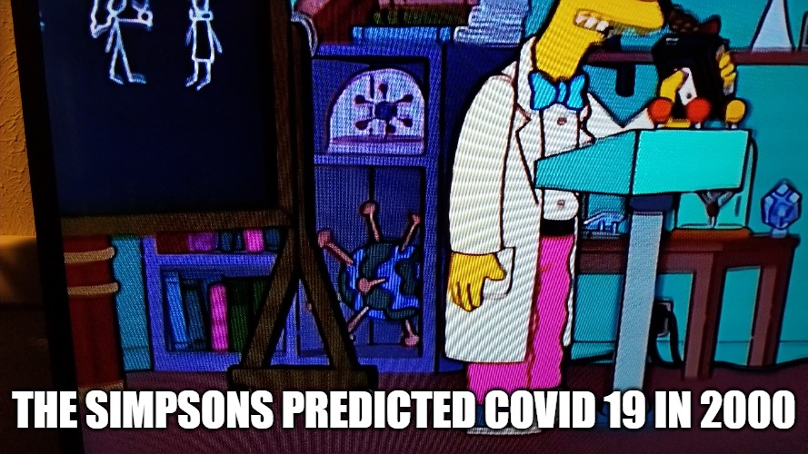 The Simpsons Predicted Covid 19 In 2000 | THE SIMPSONS PREDICTED COVID 19 IN 2000 | image tagged in the simpsons,covid-19,prediction | made w/ Imgflip meme maker