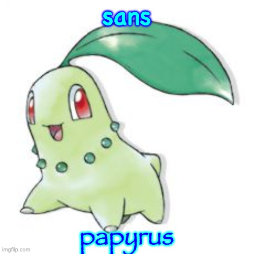 Chikorita | sans papyrus | image tagged in chikorita | made w/ Imgflip meme maker