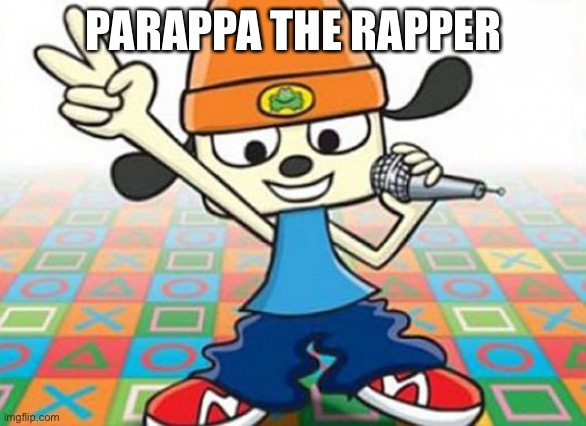 Parappa | PARAPPA THE RAPPER | image tagged in parappa | made w/ Imgflip meme maker