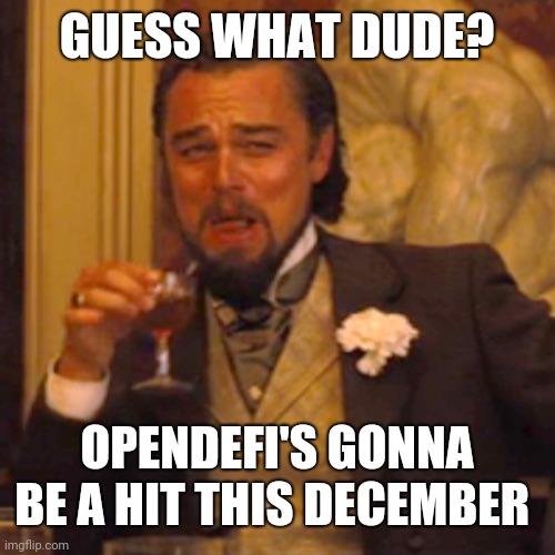 Laughing Leo Meme | GUESS WHAT DUDE? OPENDEFI'S GONNA BE A HIT THIS DECEMBER | image tagged in memes,laughing leo | made w/ Imgflip meme maker