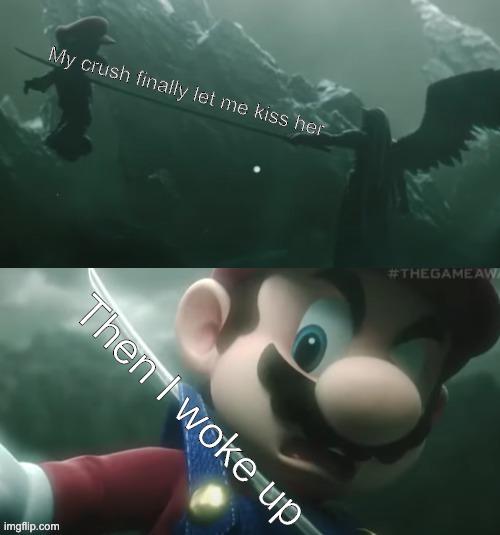 Mario Dies | My crush finally let me kiss her; Then I woke up | image tagged in mario almost dies | made w/ Imgflip meme maker