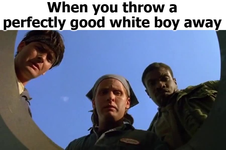 When you throw a perfectly good white boy away | image tagged in men at work | made w/ Imgflip meme maker
