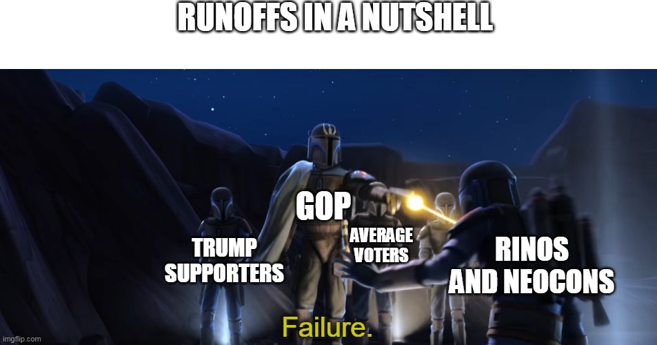 Failure | RUNOFFS IN A NUTSHELL; GOP; AVERAGE VOTERS; TRUMP SUPPORTERS; RINOS AND NEOCONS | image tagged in failure | made w/ Imgflip meme maker