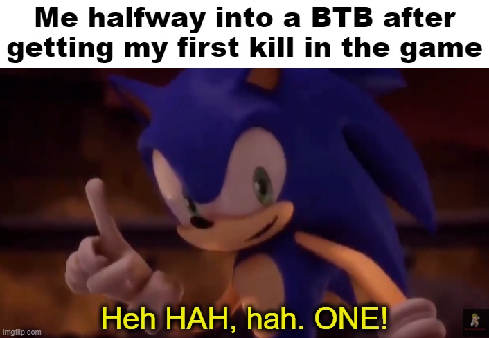 sonic one | Me halfway into a BTB after getting my first kill in the game | image tagged in sonic one,halo | made w/ Imgflip meme maker