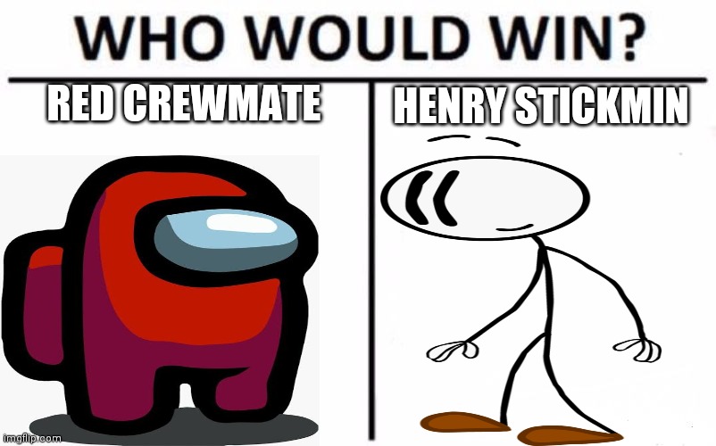 Who Would Win? | HENRY STICKMIN; RED CREWMATE | image tagged in memes,who would win | made w/ Imgflip meme maker