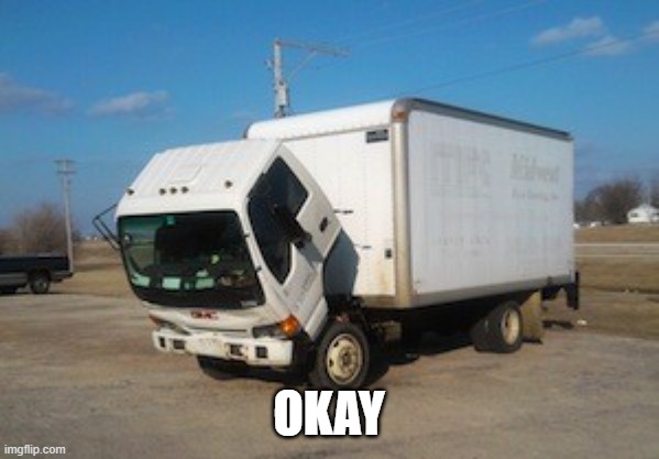 Okay Truck Meme | OKAY | image tagged in memes,okay truck | made w/ Imgflip meme maker