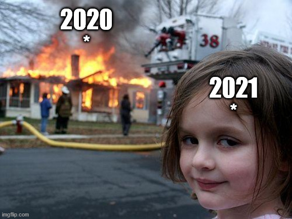 Disaster Girl Meme | 2020
*; 2021
* | image tagged in memes,disaster girl | made w/ Imgflip meme maker