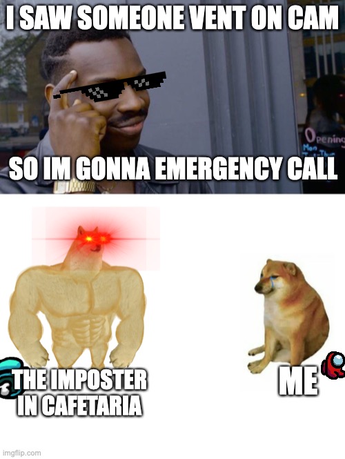 I SAW SOMEONE VENT ON CAM; SO IM GONNA EMERGENCY CALL; ME; THE IMPOSTER IN CAFETARIA | image tagged in memes,roll safe think about it,imposter vent,lmao,funny | made w/ Imgflip meme maker