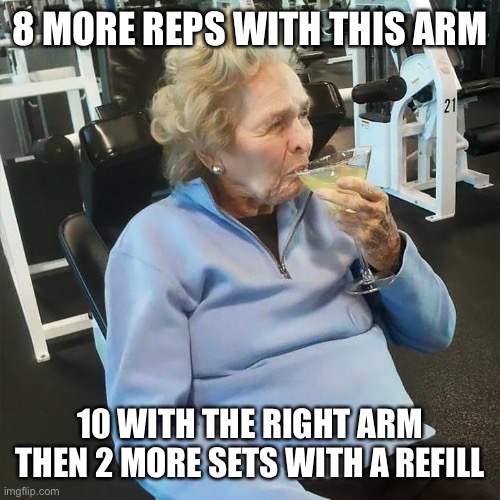 Gramma takes up weight training 4oz curls | 8 MORE REPS WITH THIS ARM; 10 WITH THE RIGHT ARM
THEN 2 MORE SETS WITH A REFILL | image tagged in gramma,4oz curls,weight training | made w/ Imgflip meme maker