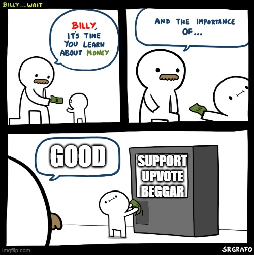Billy no | GOOD; SUPPORT UPVOTE BEGGAR | image tagged in billy no | made w/ Imgflip meme maker