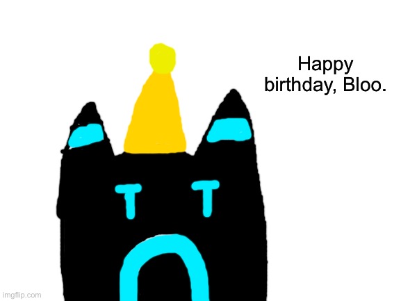 Happy birthday. | Happy birthday, Bloo. | image tagged in blank white template | made w/ Imgflip meme maker