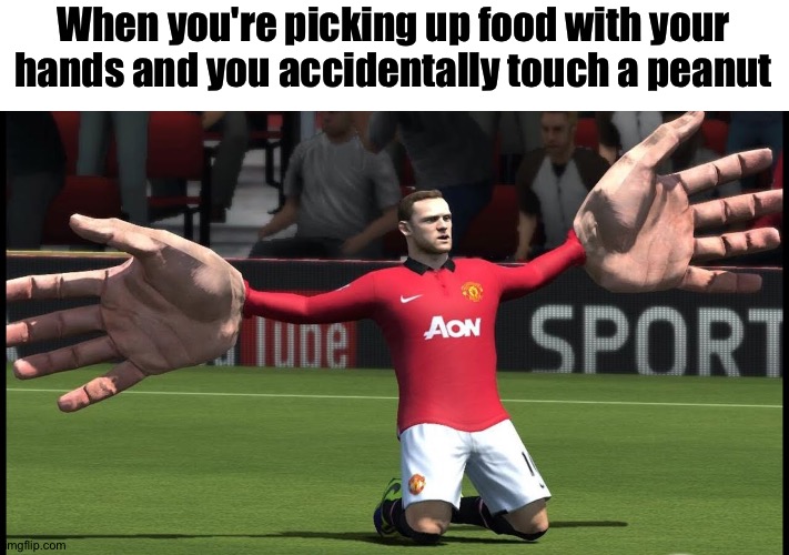 Unless you're not allergic | When you're picking up food with your hands and you accidentally touch a peanut | image tagged in memes,funny,glitches | made w/ Imgflip meme maker