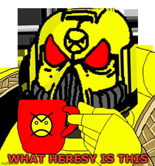 HERESY? | WHAT HERESY IS THIS | image tagged in heresy | made w/ Imgflip meme maker