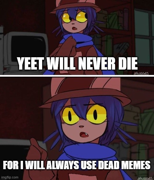 This is advanced OneShot | YEET WILL NEVER DIE FOR I WILL ALWAYS USE DEAD MEMES | image tagged in this is advanced oneshot | made w/ Imgflip meme maker