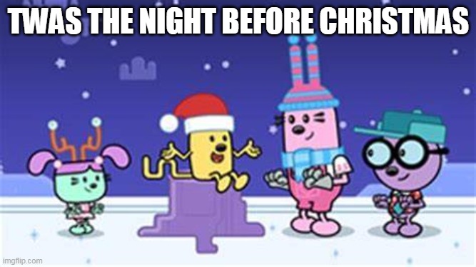 Wubbzy's night before Christams | TWAS THE NIGHT BEFORE CHRISTMAS | image tagged in wubbzy,christmas | made w/ Imgflip meme maker
