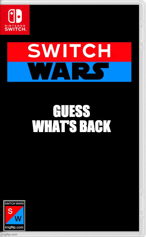 LESGOOOOOOOOO | GUESS WHAT'S BACK | image tagged in switch wars template | made w/ Imgflip meme maker