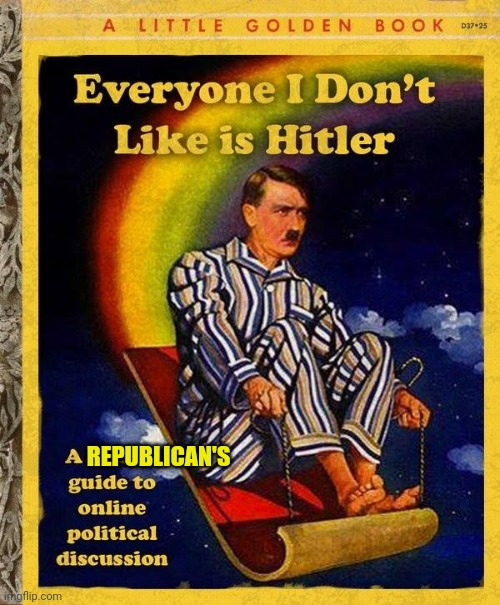 Everyone I don't like is Hitler book | REPUBLICAN'S | image tagged in everyone i don't like is hitler book | made w/ Imgflip meme maker