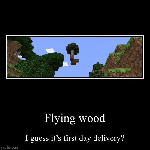 image tagged in funny,demotivationals,funny memes,minecraft,flying,tree | made w/ Imgflip demotivational maker