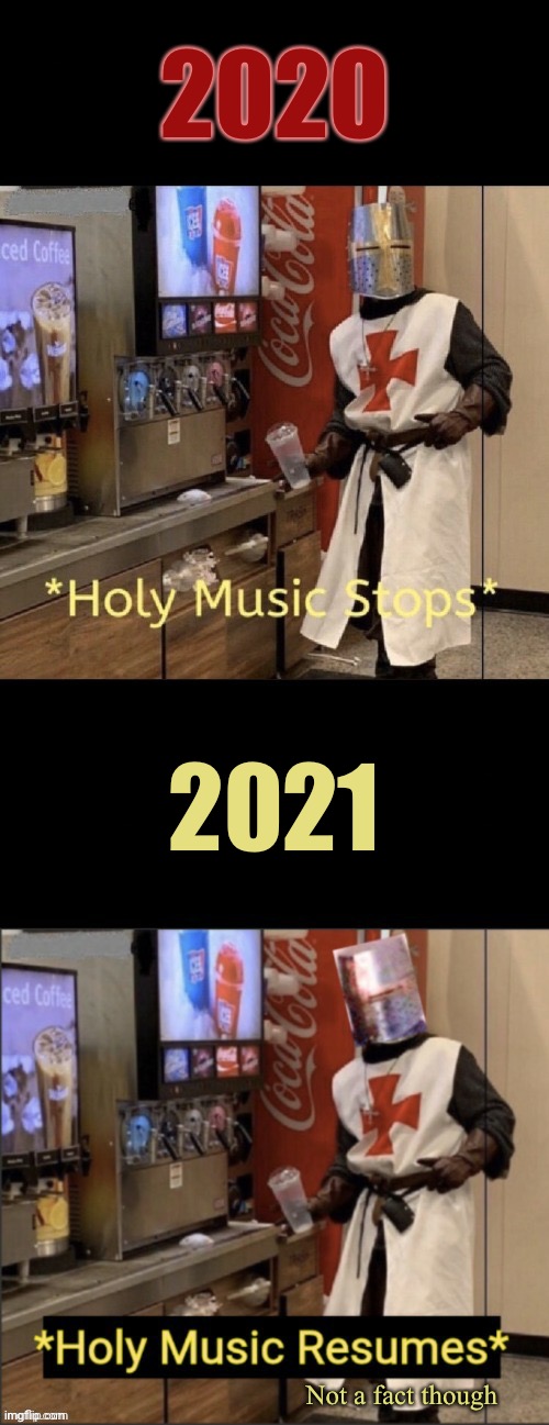 2020; 2021; Not a fact though | image tagged in 2020,memes,no guarantees,happy new year,pandemic,covid-19 | made w/ Imgflip meme maker