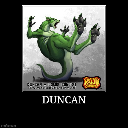 Duncan | image tagged in demotivationals,colossal kaiju combat | made w/ Imgflip demotivational maker