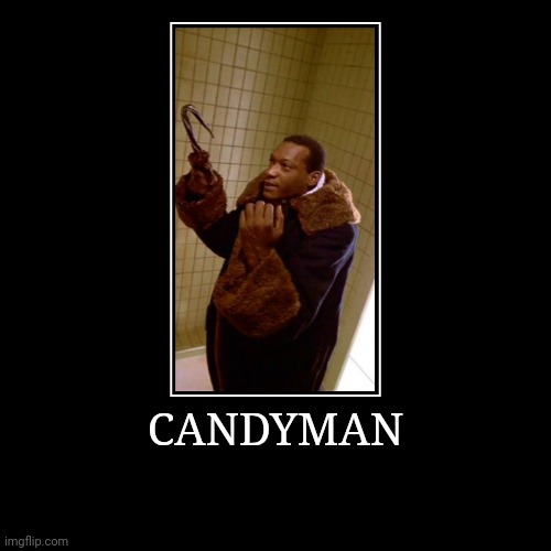 Candyman | image tagged in demotivationals,candyman | made w/ Imgflip demotivational maker