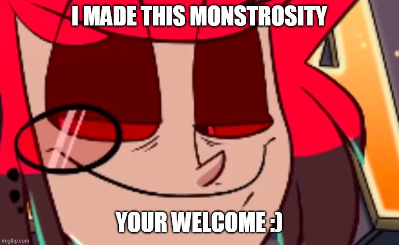 you can use it | I MADE THIS MONSTROSITY; YOUR WELCOME :) | image tagged in alastor looking lenny face,hazbin hotel,alastor hazbin hotel | made w/ Imgflip meme maker