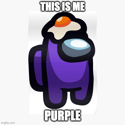 This is me (look at the tags) | THIS IS ME; PURPLE | image tagged in purple,crewmate,with,egg | made w/ Imgflip meme maker